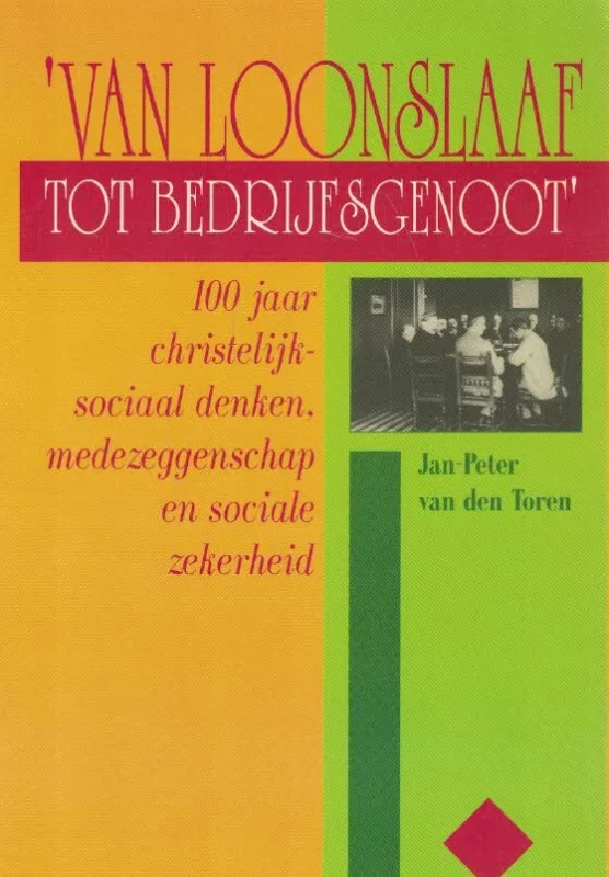 Van loonslaaf tot bedrijfsgenoot’: 100 jaar christelijk-sociaal denken, medezeggenschap en sociale zekerheid – Jan-Peter van den Toren Superprijs