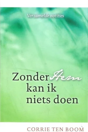 Zonder Hem kan ik niets doen : verzamelde notities van Corrie ten Boom (11e druk 2014) Lage Prijs