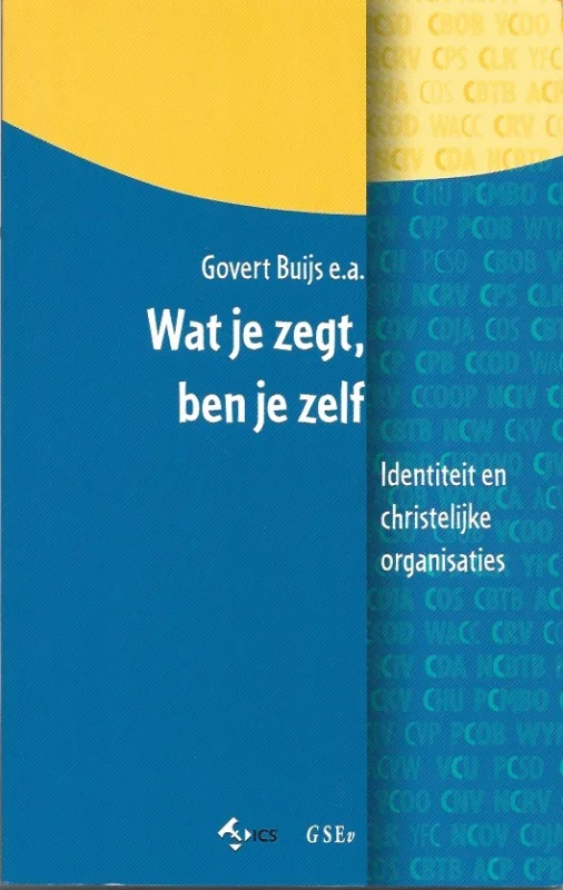 Direct Beschikbaar Wat je zegt, ben je zelf : identiteit en christelijke organisaties – Govert Buijs e.a.