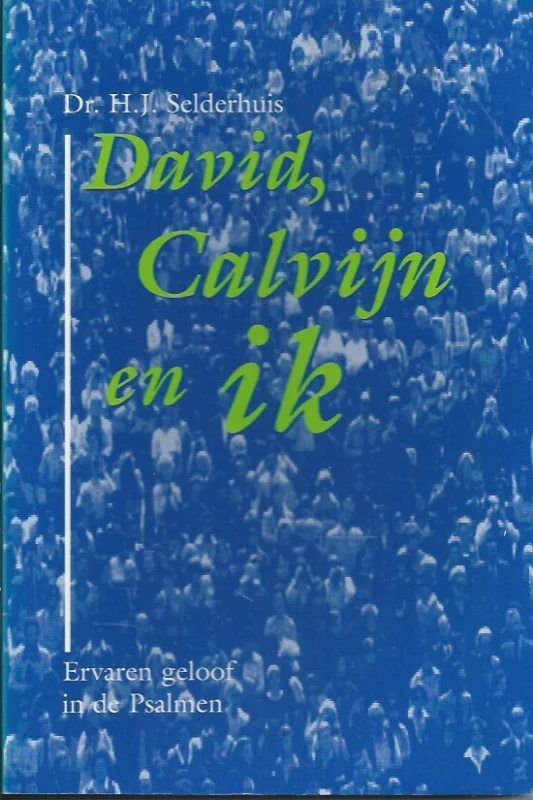 Voordeelprijs David, Calvijn en ik : ervaren geloof in de Psalmen – Dr. H.J. Selderhuis