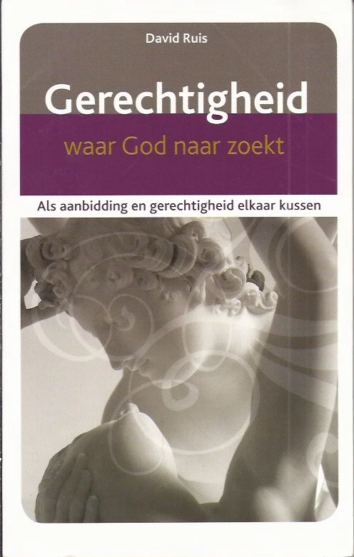 Superprijs Gerechtigheid waar God naar zoekt : Als aanbidding en gerechtigheid elkaar kussen – David Ruis