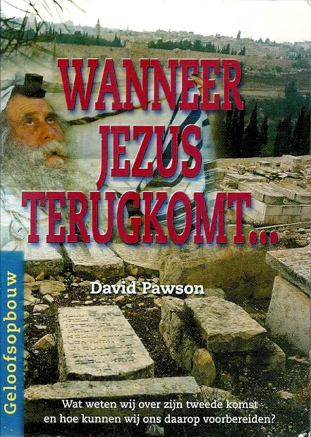 Wanneer Jezus terugkomt : Wat weten wij over zijn tweede komst en hoe kunnen wij ons daarop voorbereiden? – David Pawson Gereduceerde Prijs
