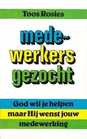 Superprijs Medewerkers gezocht : God wil je helpen maar Hij wenst jouw medewerking – Toos Rosies-Graaff