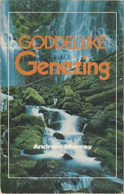 Goddelijke Genezing : Een serie toespraken en een persoonlijk getuigenis – Andrew Murray (redelijk) Beste Prijs