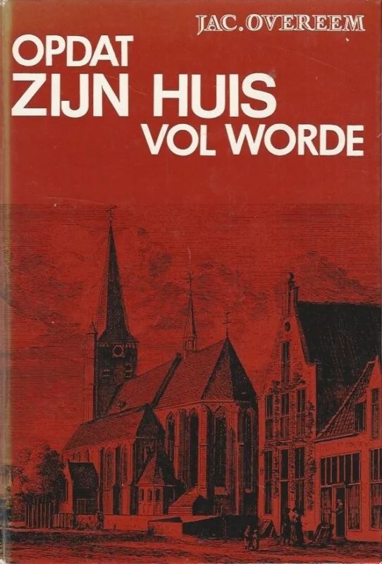 Opdat Zijn huis vol worde : historisch verhaal over de opwekking te Nieuwkerk op de Veluwe in het jaar 1750 – Jac. Overeem (3e herziene druk) Gratis Verzending