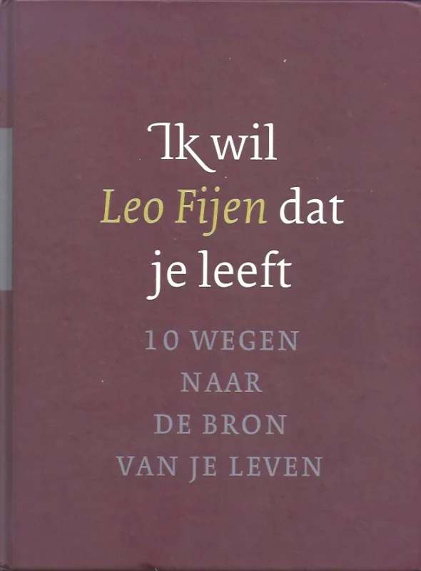 Ik wil dat je leeft : tien wegen naar de bron van je leven – Leo Fijen Korting