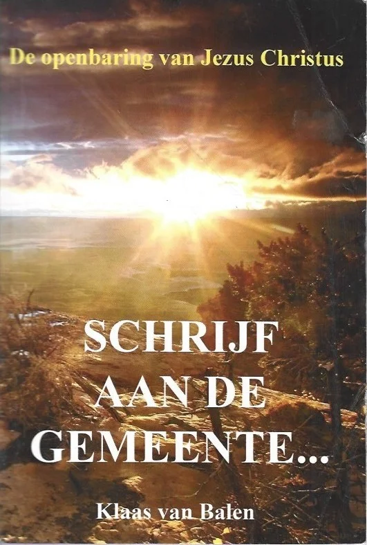 Schrijf aan de Gemeente : Pastorale en profetische boodschap van Jezus aan zijn Bruid – KLaas van Balen (Sleets) Lage Prijs