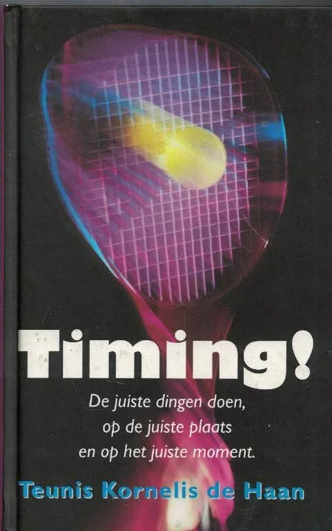 Timing! : De juiste dingen doen, op de juiste plaats en op het juiste moment – Teunis Kornelis de Haan Superprijs