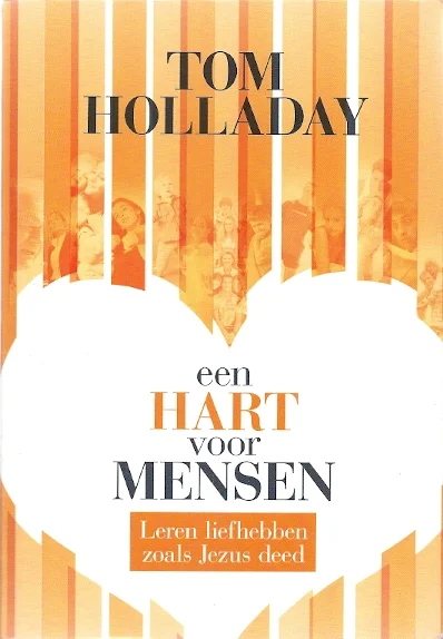 Een Hart voor Mensen : Leren Liefhebben zoals Jezus deed – Tom Holladay (zonder DVD) Koopje