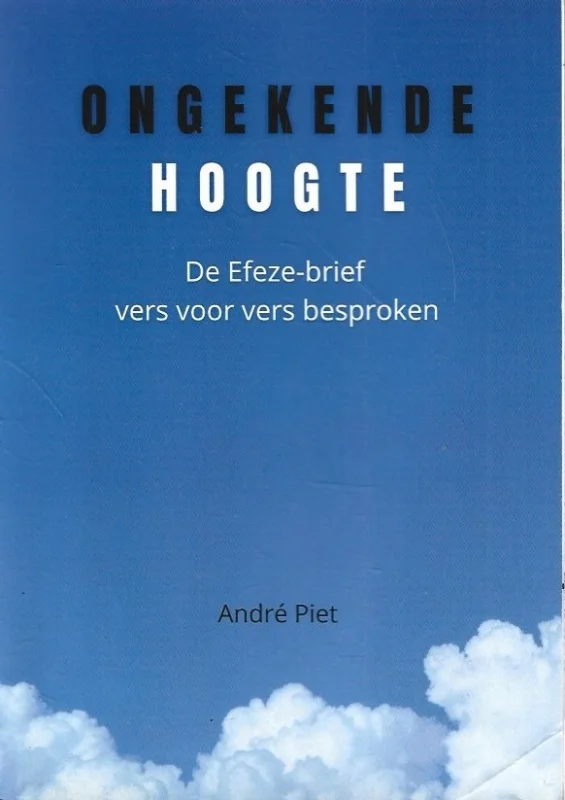 Koopje Ongekende Hoogte : De Efeze-brief, vers voor vers bespoken – André Piet