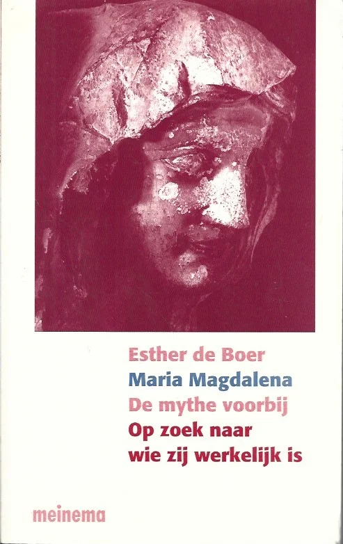 Maria Magdalena : De mythe voorbij : Op zoek naar wie zij werkelijk is – Esther A. de Boer Hete Deal