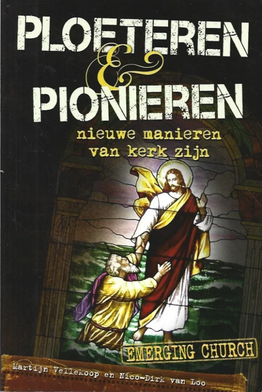 Nu Kopen Ploeteren & pionieren : nieuwe manieren van kerk zijn– Martijn Vellekoop en Nico-Dirk van Loo