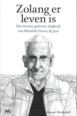 Zolang er leven is : Het nieuwe geheime dagboek van Hendrik Groen, 85 jaar – Hendrik Groen Meest Verkocht