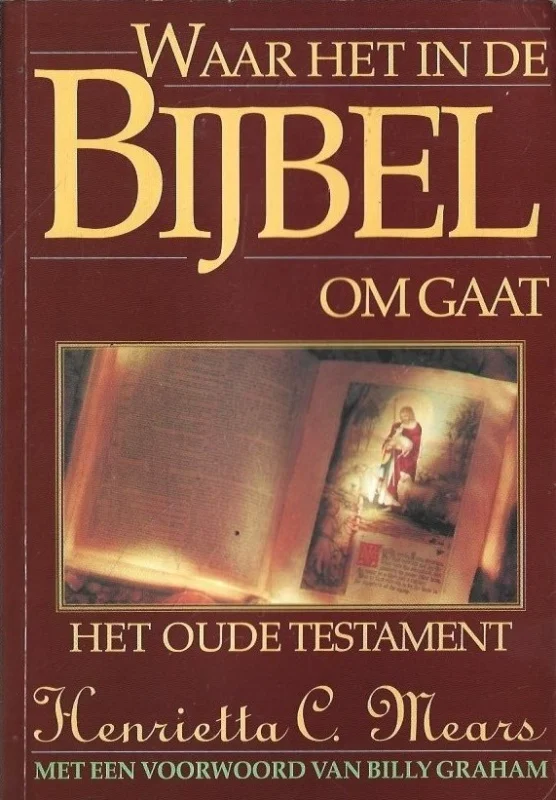 Must-Have Waar het in de bijbel om gaat : Deel 1, Het Oude Testament – Henrietta C. Mears
