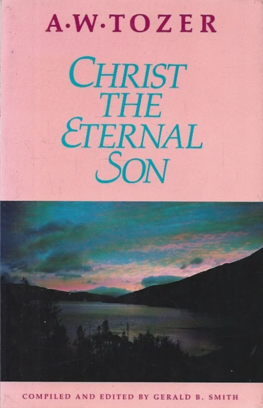Christ the Eternal Son – A.W. Tozer Beperkte Voorraad