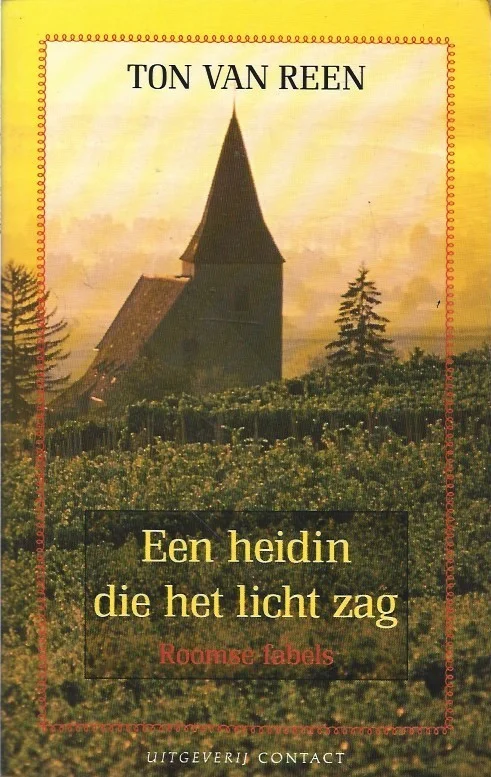 Laatste Versie Een heidin die het licht zag : Roomse fabels – Ton van Reen