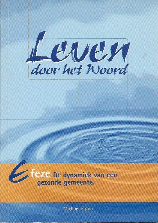 Weekendaanbieding Efeze : De dynamiek van een gezonde gemeente : Leven door het Woord – Michael A. Eaton