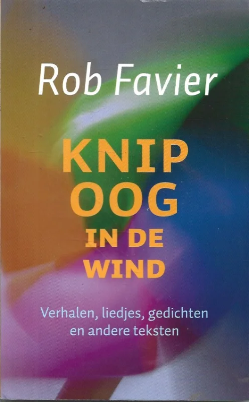 Knipoog in de wind : Verhalen, liedjes, gedichten en andere teksten – Rob Favier Shop Nu
