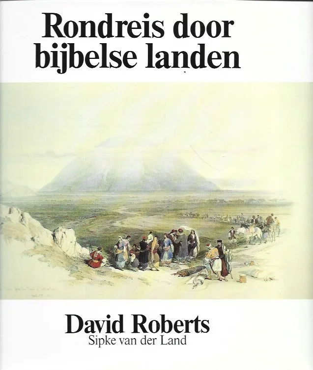Actieprijs Rondreis door bijbelse landen : 68 platen met bijbehorende tekst – David Roberts & Sipke van der Land (met stofomslag)