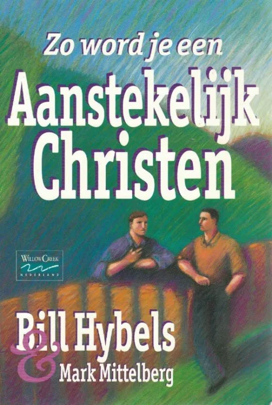 Zo word je een aanstekelijk christen – Bill Hybels en Mark Mittelberg (2e druk) Merkproduct