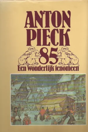 Anton Pieck 85 : een wonderlijk fenomeen – samenstelling en redaktie Wim Verhagen Bestel Nu