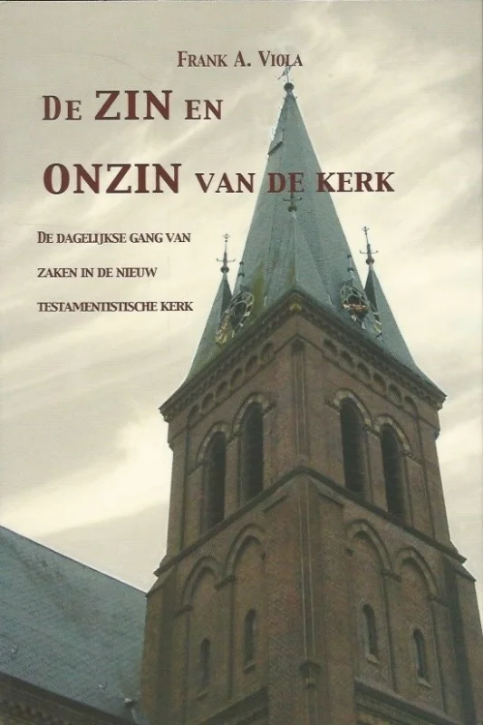 Meest Verkocht De Zin en onzin van de kerk : De dagelijkse gang van zaken in de Nieuwtestamentische Kerk – Frank A. Viola