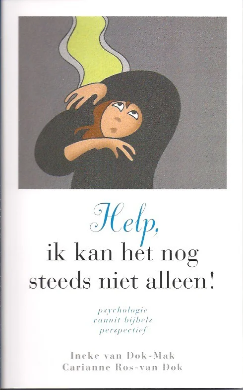 Finale Uitverkoop Help, ik kan het nog steeds niet alleen! : psychologie vanuit bijbels perspectief – Ineke van Dok-Mak, Carianne Ros-van Dok (voorkaft vouw)