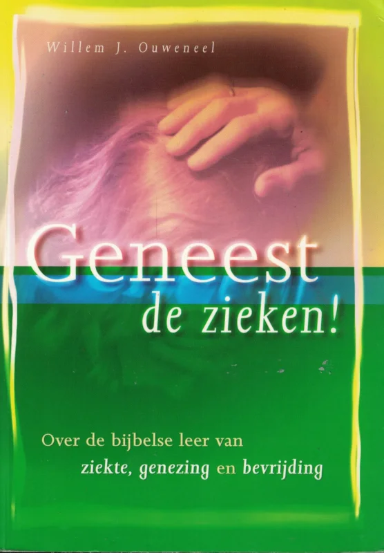 Exclusieve Aanbieding Geneest de zieken! : Over de bijbelse leer van ziekte, genezing en bevrijding – Willem J. Ouweneel