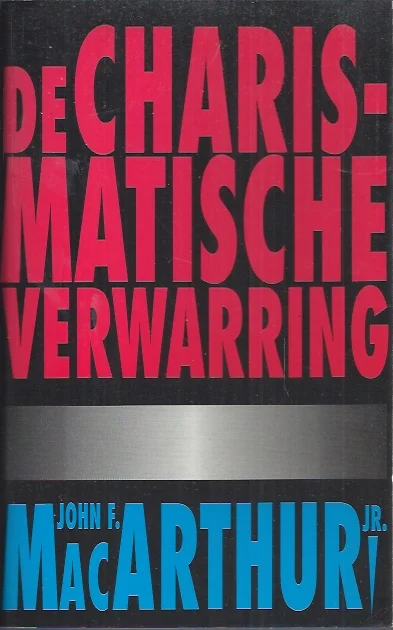 Exclusieve Aanbieding De Charismatische Verwarring – John. F. MacArthuur Jr.
