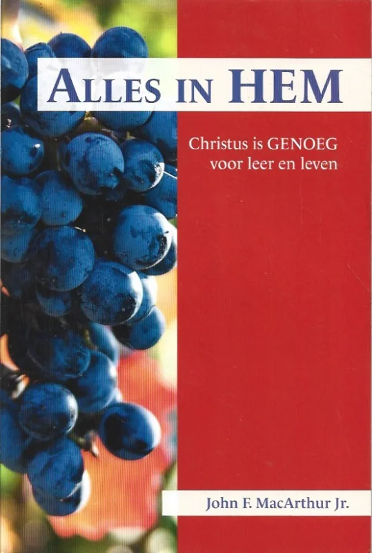 Alles in hem : Christus is genoeg voor leer en leven – John F. MacArthur Jr. Op = Op