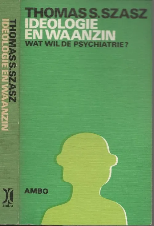 Ideologie en Waanzin ( Wat wil de Psychiatrie? )Szasz S. Thomas Vertaling G.R. de Bruin Ontwerpomslag Julius de Goede Bestel Nu