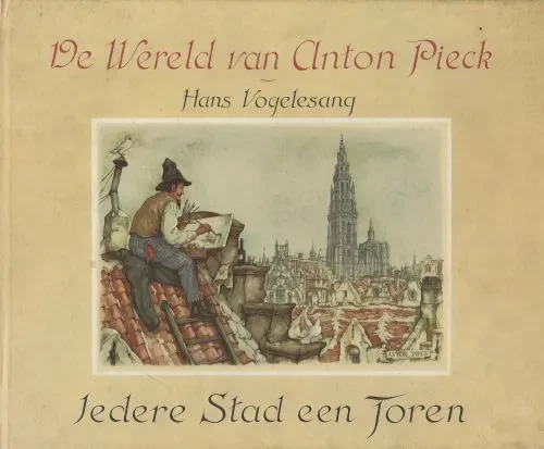 Iedere stad een Toren De wereld van Anton Pieck Vogelesang Hans en Anton Piek Druk De IJsel te Deventer Favoriet