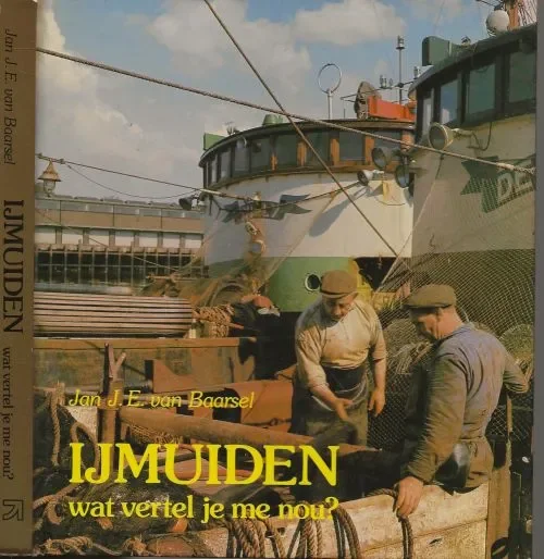 IJmuiden, wat vertel je me nou ? Baarsel, Jan J.E. van Goedkoop