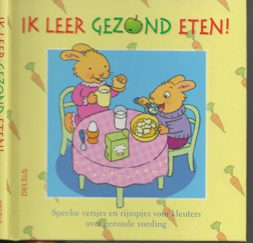 Lage Prijs Ik leer gezond eten Gezonde voeding voor kinderen Hetty van Vught Co-auteur: Paul de Becker Speelse versjes en Rijmpjes voor kleuters over gezonde voeding