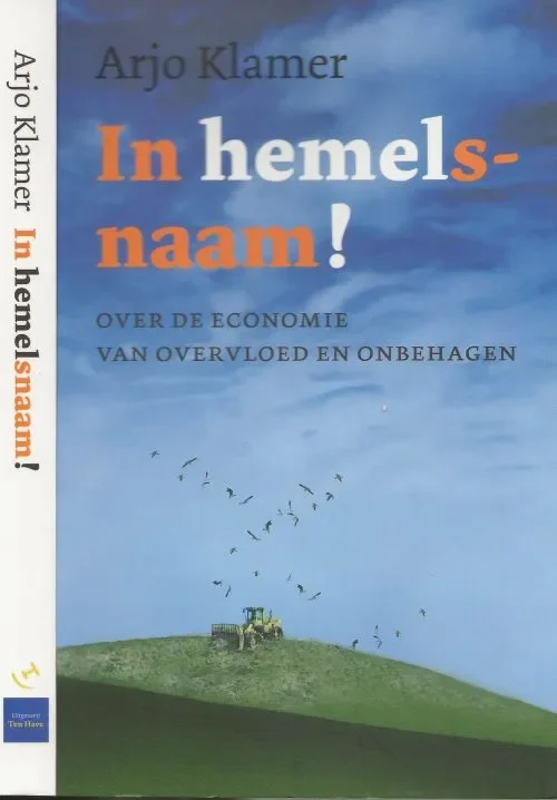 Laatste Versie In hemelsnaam! / over de economie van overvloed en onbehagen Klamer, Arjo Omslag en Vormgeving binnenwerk Garage BNO