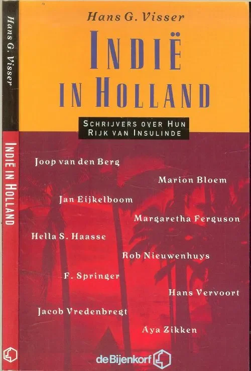 Hoge Kwaliteit Indie in Holland .. Schrijvers over Hun Rijk van Insulinde en Visser, Hans G. Met Rob Nieuwenhuys