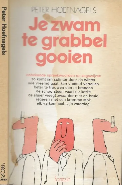 Populair Je zwam te grabbel gooien Onbekende spreekwoorden Hoefnagels Peter met een voorwoord van Hugo Battus Omslagtekening en illustraties Len Munnik