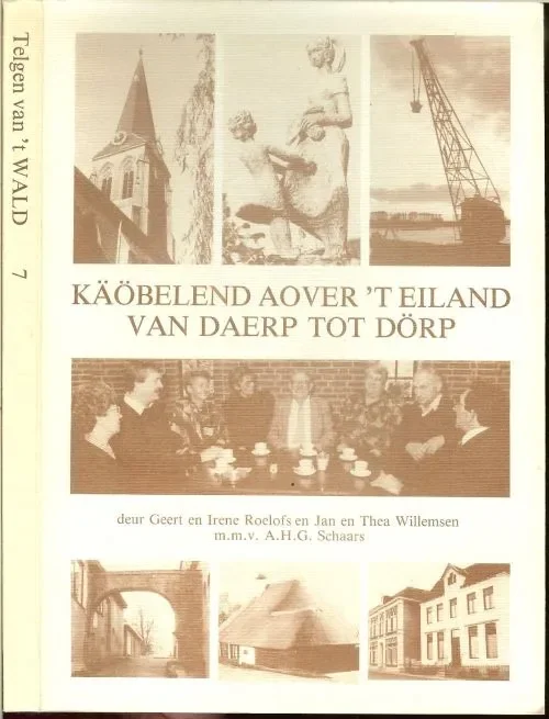 Käöbelend Aover ’t Eiland van Daerp tot Dörp. Geert en Irene Roelofsen Jan Thea Willemsen met medewerking van A.H.G. Schaars en Tekeningen Ires Roelofs Betaalbaar