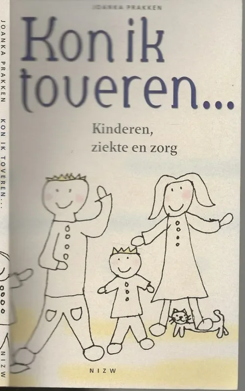 Merkproduct Kon Ik Toveren Kinderen , Ziekte en Zorg Prakken, Joanka . Met een nabeschouwing van Licia Tielen Vormgeving Zeno