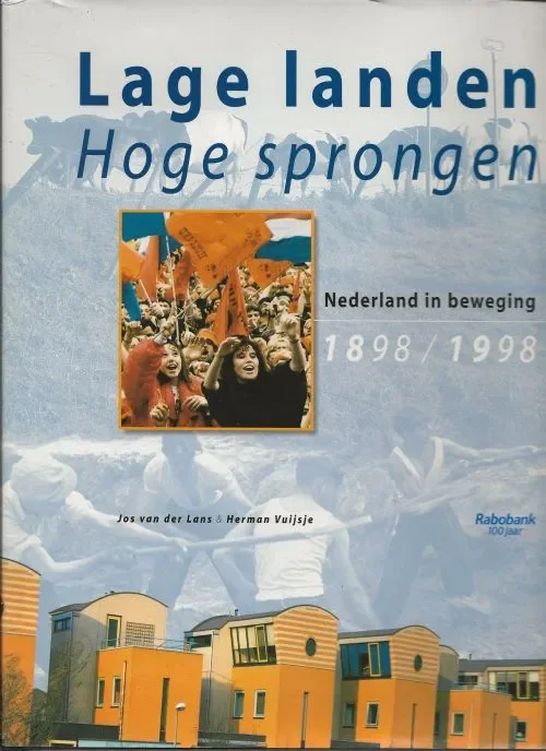 Lage landen, hoge sprongen – Nederland in de twintigste eeuw Rabo 100 Jaar Lans, Jos van der & Herman Vuijsje Direct Beschikbaar