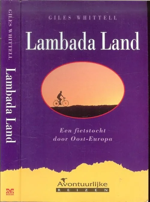 Lambada Land .. Een fietstocht door Oost-Europa Giles WhittellVertaald uit het Engels door Gerrit-Jan van den Berg Seizoensaanbieding