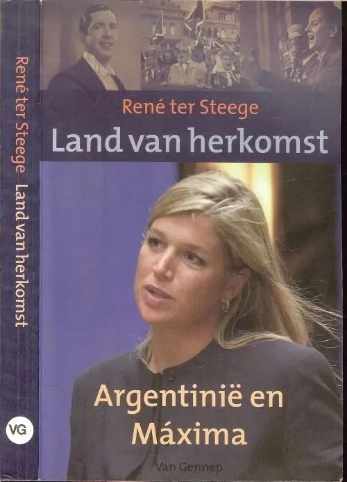 Veilige Betaling Land van herkomst. Argentinie en Maxima. Rene ter Steege .. Met een bijdrage van Hans Vogel.