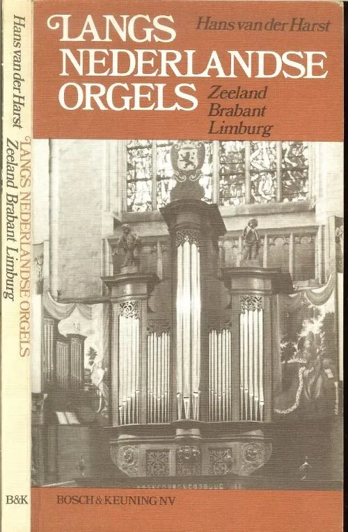 Langs Nederlandse orgels. Zeeland, Brabant, Limburg.Hans van der Harst Direct Beschikbaar