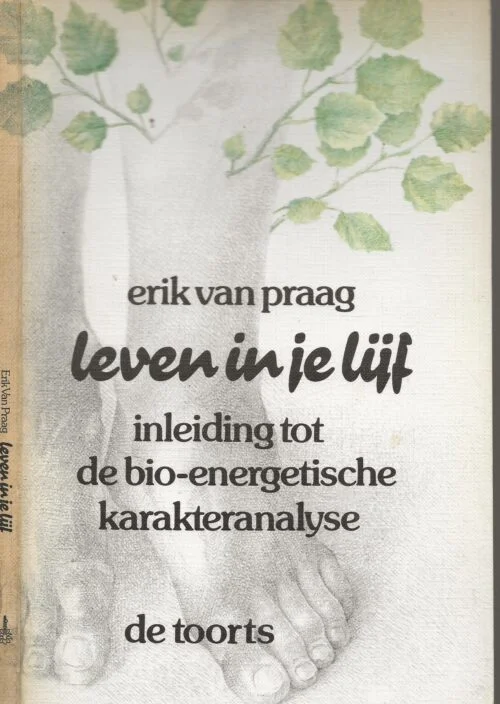 Must-Have Leven in je lijf Inleiding tot de Bio-energetische karakteranalyse Erik van Praag, geboren 1940,