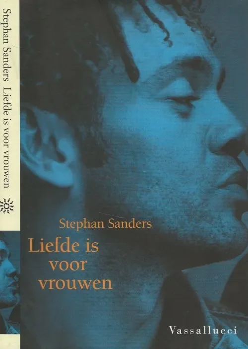 Koop Vandaag Liefde is voor Vrouwen Sanders, Stephan . Omslagontwerp Rene Abbuhl Foto Omslag Gon Buurman foto achterzijde ook
