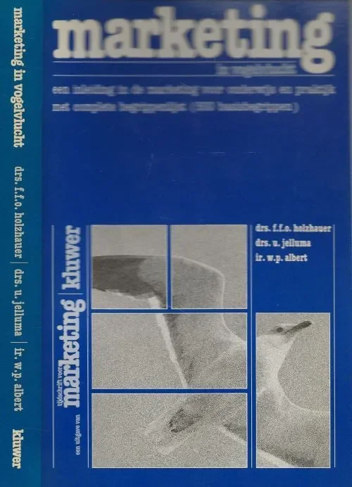 Marketing in Vogelvlucht Een inleiding in de marketing voor onderwijs en Praktijk met complete begrippenlijst Holzhauer, F.F.O. & Drs U. Jelluma met Ir W.P. Albert Direct Beschikbaar
