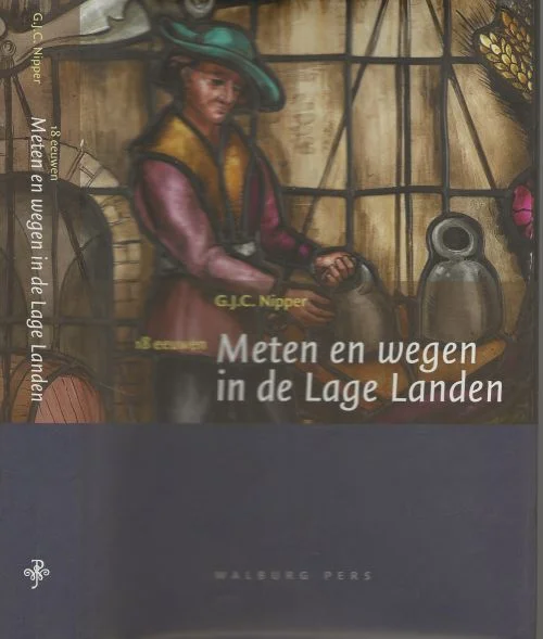 Meten en Wegen in de Lage Landen 18 eewenG.J.C. Nipper Omslag Henk Wals Lauwers-C te Nijmegen Aanbieding