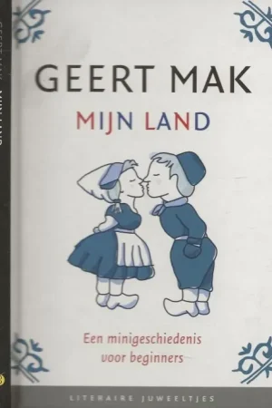 Mijn land Een Minigeschiedenis voor Beginners Geert Mak Redaktie Margot Engelen Auteursfoto Merlijn Doomernik Druk Hooiberg Haasbeek Meppel Gecertificeerd