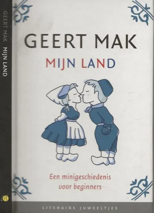 Mijn land Een Minigeschiedenis voor Beginners Geert Mak Redaktie Margot Engelen Auteursfoto Merlijn Doomernik Druk Hooiberg Haasbeek Meppel Gecertificeerd
