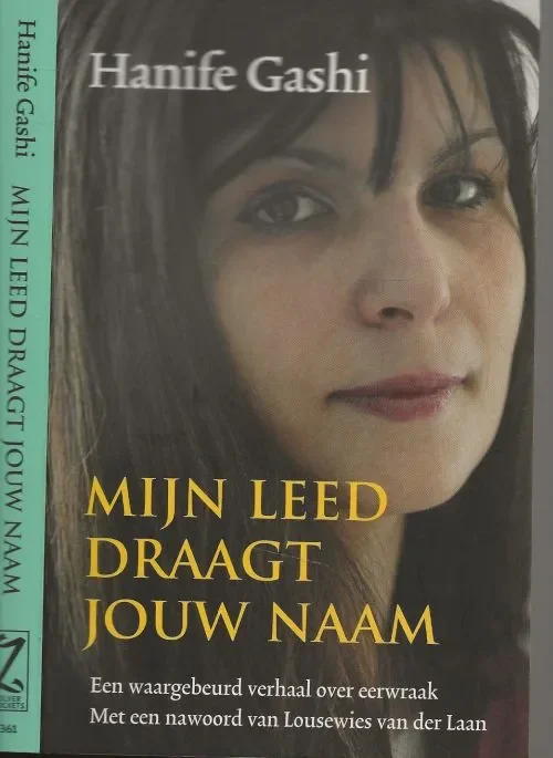 Flitsaanbieding Mijn leed draagt jouw naam Een waar gebeurd verhaal over eerwraakHanife Gashi Co auteur Rivzi, Sylvia . Vertaald door Gerrit ten Bloemendal Omslagontwerp Mariska Cock